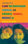 Cum intampinam copilul ca parinti,bunici,medici si educatori