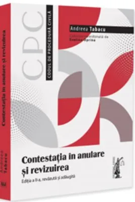 Contestatia in anulare si revizuirea. Editia a 2-a, revazuta si adaugita