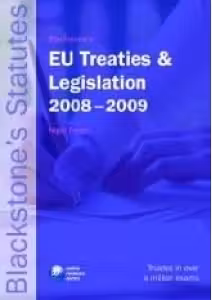 Blackstone's EU Treaties and Legislation 2008 - 2009 (Blackstone's Statutes)