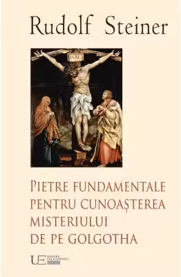 Pietre fundamentale pentru cunoaşterea misteriului de pe Golgotha