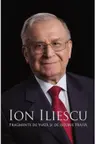 Ion Iliescu. Fragmente de viata si de istorie traita