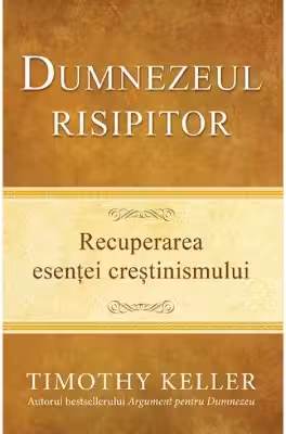 Dumnezeul risipitor. Recuperarea esentei crestinismului
