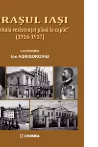 Orasul Iasi. „Capitala rezistentei pana la capat” (1916-1917)