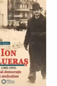 Ion Flueras (1882-1953). Social-democratie si sindicalism