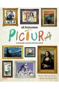 SA INTELEGEM PICTURA. O istorie a artei pentru copii