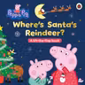 Peppa Pig: Where’s Santa’s Reindeer? : A Lift-the-Flap Book