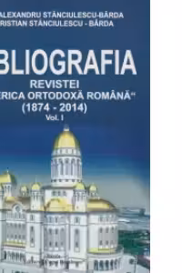 Bibliografia Revistei Biserica Ortodoxa Romana (1874-2014). Volumul III - Al. Stanciulescu Barda, Cristian Stanciulescu-Barda