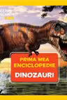 National Geographic. Prima mea enciclopedie. DINOZAURI.