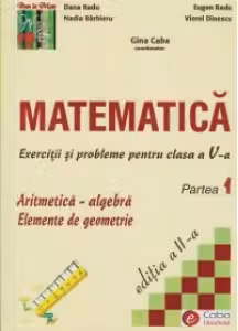 Matematica. Exercitii si probleme pentru clasa a V-a, partea I. Aritmetica-algebra. Elemente de geometrie (editia a II-a)