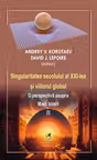 Singularitatea secolului al 21-lea si viitorul global. O perspectiva asupra Marii Istorii volumul 1