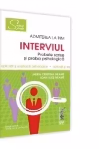 Interviul - Admiterea la INM Probele scrise si proba psihologica. Editia a II-a, revazuta si adaugita