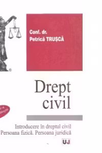 Drept civil. Introducere in dreptul civil. Persoana fizica. Persoana juridica (editia a IV-a)