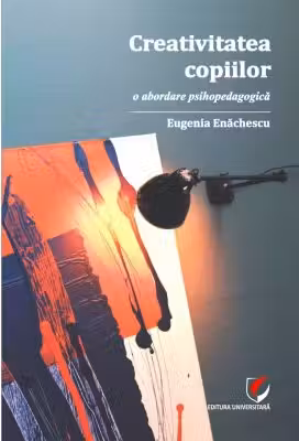 Creativitatea copiilor. O abordare psihopedagogica