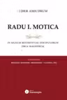 Liber amicorum Radu I. Motica. In signum reverentiae discipulorum erga Magistrum - Bogdan Dumitru Moloman, Lavinia Tec