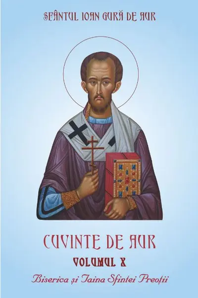 Cuvinte de aur Vol.10: Biserica și taina sfintei preoții