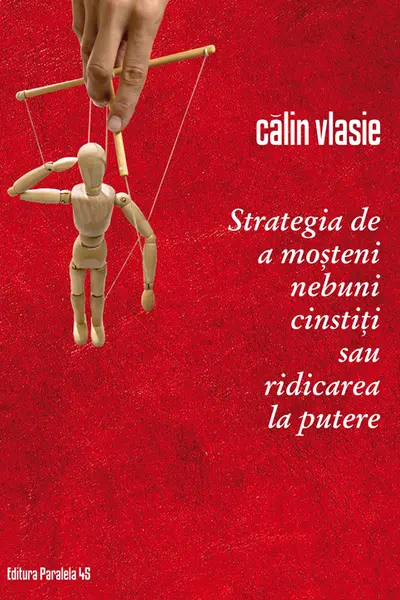 Strategia de a moșteni nebuni cinstiți sau ridicarea la putere