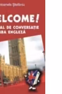 Welcome! Manual de conversatie in limba engleza