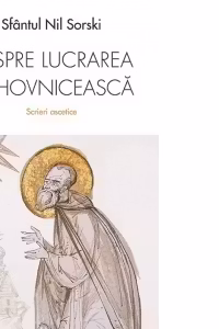 Despre lucrarea duhovniceasca. Scrieri ascetice - Sfantul Nil Sorski