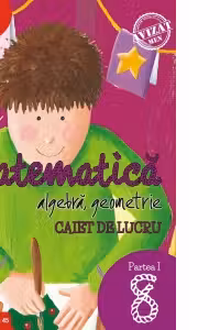Matematica. Algebra, geometrie. Caiet de lucru. Clasa a VIII-a. Initiere. Partea I