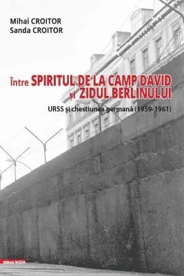 Intre spiritul de la Camp David si Zidul Berlinului: URSS si chestiunea germana (1959–1961)