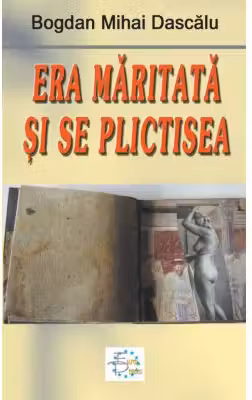 Era maritata si se plictisea