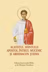 Acatistul Sfantului Apostol, intaiul Mucenic si Arhidiacon Stefan - format mic