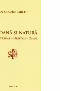 Persoana si Natura. Sfanta Treime - Hristos - Omul