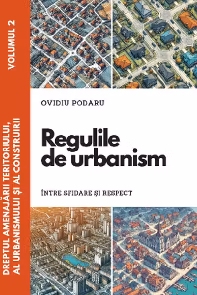 Dreptul amenajarii teritoriului, al urbanismului si construirii. Vol. 2. Regulile de urbanism - intre sfidare si respect
