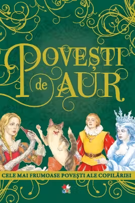 POVESTI DE AUR. Cele mai frumoase povesti ale copilariei