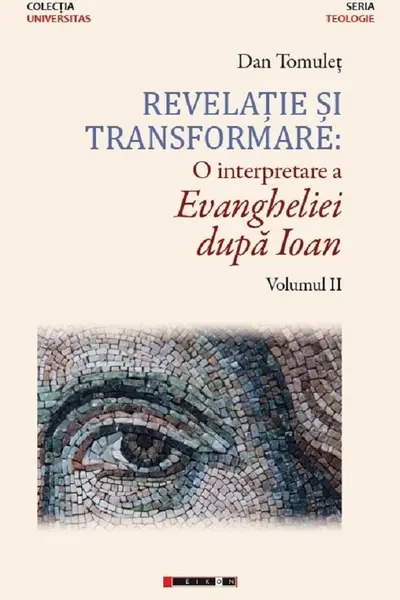 Revelație și transformare. O interpretare a Evangheliei după Ioan. Volumul 2