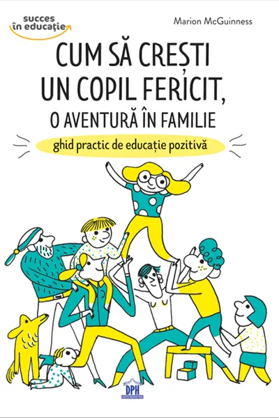 Cum sa cresti un copil fericit, o aventura in familie