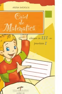 Caiet de matematica clasa a III-a, partea I (Anina Badescu)