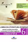 Limba si literatura romana pentru scolile si sectiile cu predare in limba maghiara. Manual pentru clasa a VI-a