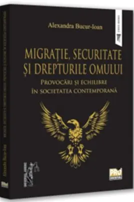 Migratie, securitate si drepturile omului: provocari si echilibre in societatea contemporana