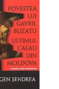 Povestea lui Gavril Buzatu, ultimul calau din Moldova - Intamplari si fapte nemaipomenite