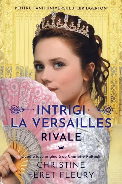 Intrigi la Versailles volumul I: Rivale