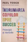 INDRUMAREA COPIILOR SPRE SUCCES. Paul Tough