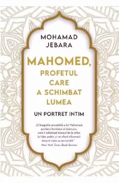 MAHOMED. PROFETUL CARE A SCHIMBAT LUMEA. Mohamad Jebara