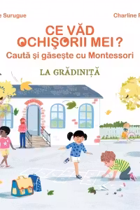Montessori. Ce vad ochisorii mei. La gradinita