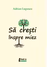 Să crești înspre miez