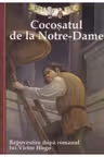 Cocosatul de la Notre-Dame. Repovestire dupa romanul lui Victor Hugo