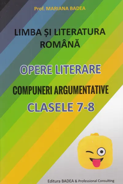 Limba română. Opere literare. Compuneri argumentative - Clasele 7-8