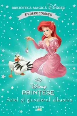 Biblioteca magica. DISNEY PRINTESE. ARIEL SI GIUVAIERUL ALBASTRU. Editie de colectie