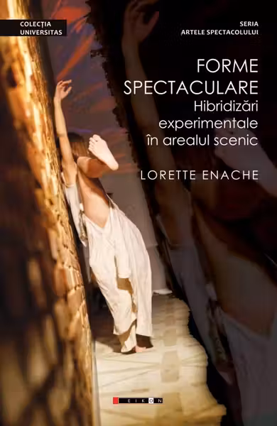 Forme spectaculare. Hibridizari experimentale in arealul scenic