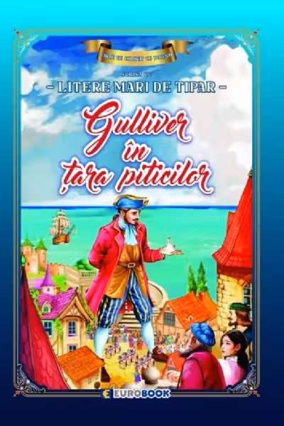 Gulliver în țara piticilor. Carte de colorat cu povești scrisă cu litere mari de tipar