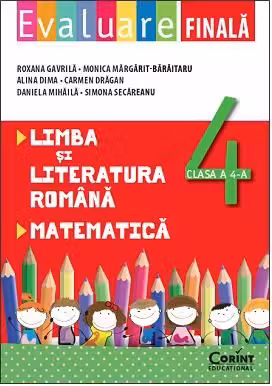 EVALUARE FINALA CLASA A IV-A . LIMBA SI LITERATURA ROMANA SI MATEMATICA