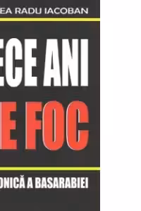 Zece ani de foc - O cronica a Basarabiei 1990-2000
