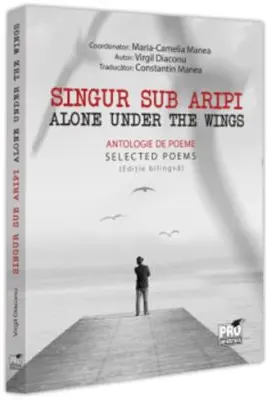 Singur sub aripi. Alone under the wings. Antologie de poeme. Selected Poems (Editie bilingva)
