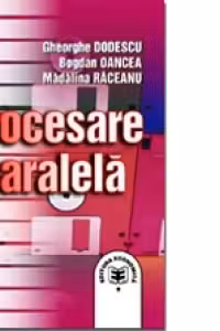 Procesare paralela - Gheorghe Dodescu, Bogdan Oancea, Madalina Raceanu