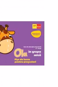 Ola in grupa mica. Fise de lucru pentru prescolari. Semestrul 2, Volumul 4. Curs de educatie prescolara 3-4 ani